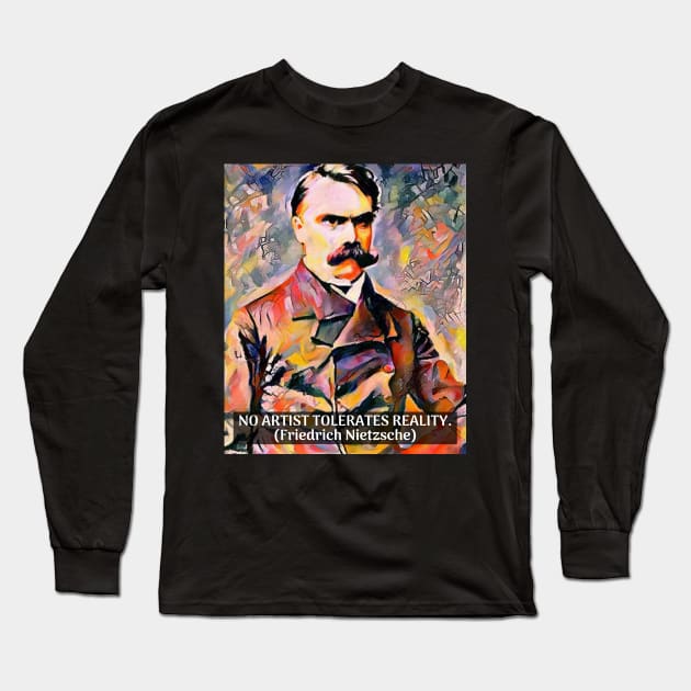 Nietzsche Quote No Artist Tolerates Reality Long Sleeve T-Shirt by BubbleMench